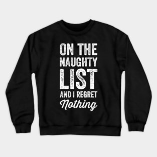 On the naughty list and I regret nothing Crewneck Sweatshirt